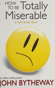 Cover of: How to be totally miserable: a self-hinder book