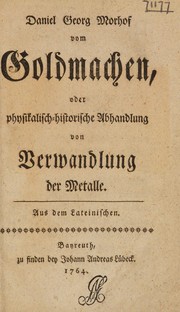 Cover of: Daniel Georg Morhof vom Goldmachen, oder physikalische-historische Abhandlung von Verwandlung der Metalle