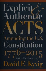 Cover of: Explicit and authentic acts: amending the U.S. constitution 1776-2015 ; with a new afterword