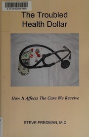 Cover of: The troubled health dollar: how it affects the care we receive