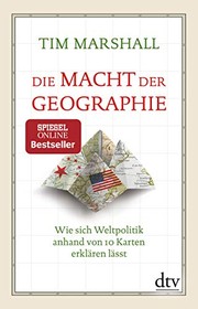 Cover of: Die Macht der Geographie: Wie sich Weltpolitik anhand von 10 Karten erklären lässt Erweiterte und aktualisierte Taschenbuchausgabe