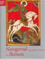 Cover of: Nowgorod: das goldene Zeitalter der Ikonen : eine Ausstellung des Bucerius Kunst Forums, 13. Februar bis 16. Mai 2005 und Walters Art Museum, Baltimore, 22. Oktober 2005 bis 1. Januar 2006