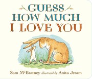 Guess How Much I Love You by Sam McBratney, Anita Jeram, Anita Jeram, Rolf Inhauser, Josune Muñoz Skolastika, Evgenia Kanishcheva, Ian Shapiro, Josune Muñoz Skolastika, Josune Muñoz Skolastika, Josune Muñoz Skolastika