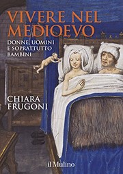 Cover of: Vivere nel Medioevo: donne, uomini e soprattutto bambini