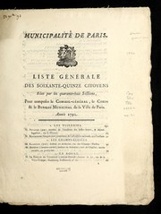 Cover of: Liste ge ne rale des soixante-quinze citoyens elus par les quarante-huit sections pour composer le conseil-ge ne ral, le corps & le bureau municipal de la ville de Paris: anne e 1792