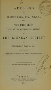 Cover of: Address of Thomas Bell, Esq., V.P.R.S., etc., the President, read at the anniversary meeting of the Linnean Society on Wednesday, May 24, 1854: together with obituary notices of deceased members