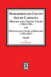 Cover of: Marlborough County, South Carolina minutes of the County Court, 1785-1799, and minutes of the Court of Ordinary, 1791-1821