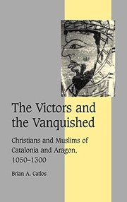 Cover of: The victors and the vanquished: Christians and Muslims of Catalonia and Aragon, 1050-1300