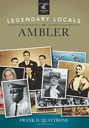 Legendary locals of Ambler, Pennsylvania by Frank D. Quattrone