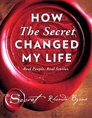 Cover of: How the secret changed my life: Real people. Real stories