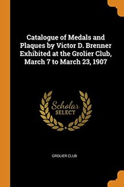 Cover of: Catalogue of Medals and Plaques by Victor D. Brenner Exhibited at the Grolier Club, March 7 to March 23 1907