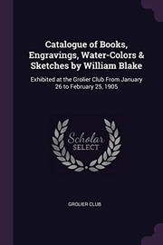Cover of: Catalogue of Books, Engravings, Water-Colors & Sketches by William Blake: Exhibited at the Grolier Club from January 26 to February 25 1905