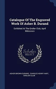 Cover of: Catalogue of the Engraved Work of Asher B. Durand: Exhibited at the Grolier Club, April Mdcccxcv