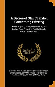 Cover of: Decree of Star Chamber Concerning Printing: Made July 11, 1637; Reprinted by the Grolier Club, from the First Edition by Robert Barker 1637