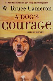 Cover of: A Dog's Courage: A Dog's Way Home Novel