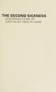 Cover of: The second sickness: contradictions of capitalist health care