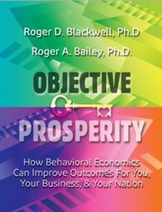 Cover of: Objective Prosperity: How Behavioral Economics Can Improve Outcomes for You, Your Business, and Your Nation