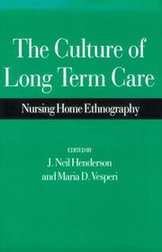 Cover of: The Culture of long term care: nursing home ethnography