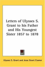 Cover of: Letters of Ulysses S. Grant to His Father And His Youngest Sister 1857 to 1878