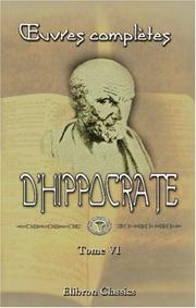 Cover of: oeuvres complètes d\'Hippocrate: Traduction nouvelle, avec le texte grec en regard, collationné sur les manuscrits et toutes les éditions; accompagnée ... philologiques, etc., par É. Littré. Tome 6