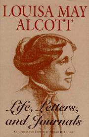 Life, Letters and Journals by Louisa May Alcott, Ednah Dow Littlehale Cheney, Ednah Dow 1824-1904 Cheney, Ednah Dow Ednah Dow Cheney, Ednah Dow Littlehale 1824-1904 Cheney, Ednah D. Cheney