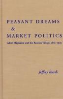 Peasant dreams & market politics by Jeffrey Burds