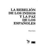 Cover of: La rebelión de los indios y la paz de los españoles