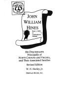 Cover of: John William Hines, born c. 1600 in Londonderry, Ireland: his descendants, principally of North Carolina and Virginia, and their associated families