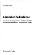 Cover of: Ethnischer Radikalismus: Ursachen und Folgen gewaltsamer Minderheitenkonflikte am Beispiel des Baskenlandes, Nordirlands und Quebecs