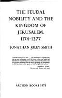 Cover of: The feudal nobility and the kingdom of Jerusalem, 1174-1277 by Jonathan Simon Christopher Riley-Smith