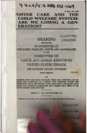 Cover of: Foster care and the child welfare system: Are we losing a generation? : hearing before the Subcommittee on Children, Families, Drugs and Alcoholism of ... March 11, 1991 (Los Angeles, CA) (S. hrg)