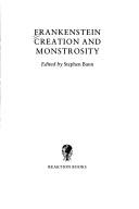 Cover of: Frankenstein, creation, and monstrosity