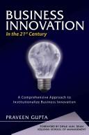 Cover of: Business Innovation in the 21st Century: A Comprehensive Approach to Institutionalize Business Innovation