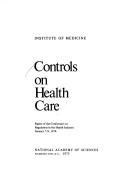 Cover of: Controls on health care: Papers of the Conference on Regulation in the Health Industry, January 7-9, 1974
