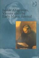 Cover of: Isolde Ahlgrimm, Vienna and the Early Music Revival by Peter Watchorn, Peter Watchorn