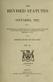 Cover of: revised statutes of Ontario, 1927: being a revision and consolidation of The revised statutes of Ontario, 1914, and the subsequent public general acts of the Legislature of Ontario.