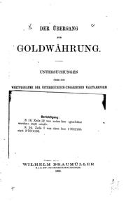 Cover of: Der Übergang zur Goldwährung: Untersuchungen über die Wertprobleme der österreichisch-ungarischen Valutareform