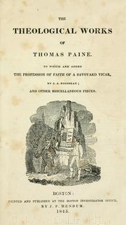 Cover of: The theological works of Thomas Paine: to which are added the Profession of faith of a Savoyard vicar