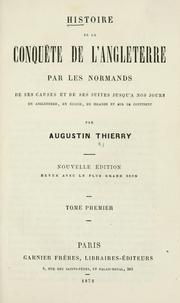 Cover of: Histoire de la conquete de l'Angleterre par les Normands: de ses causes et de ses suites jusqu'a nos jours, en Angleterre, en Ecosse, en Irlande et sur le continent.