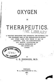 Oxygen in therapeutics: A Treatise Explaining the Apparatus, the Material and the Processes Used ... by Clyde E. Ehinger