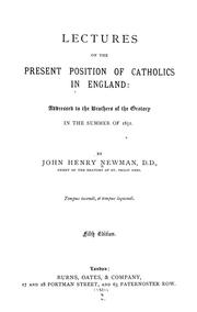 Cover of: Lectures on the present position of Catholics in England: addressed to the brothers of the Oratory in the summer of 1851