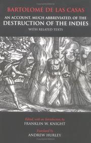 An account, much abbreviated, of the destruction of the Indies, with related texts by Bartolomé de las Casas, Franklin W. Knight, Andrew Hurley