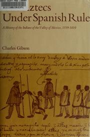 Cover of: The Aztecs under Spanish rule: a history of the Indians of the Valley of Mexico, 1519-1810.