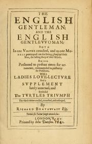 Cover of: The English gentleman; ; and The English gentlewoman: both in one volume couched, and in one modell portrayed: to the living glory of their sexe, the lasting story of their worth. Being presented to present times for ornaments; commended to posterity for presidents. With A ladies love-lecture and a supplement lately annexed, and entituled The turtles triumph ...