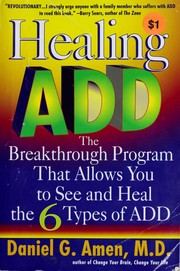 Cover of: Healing ADD: the breakthrough program that allows you to see and heal the six types of attention deficit disorder