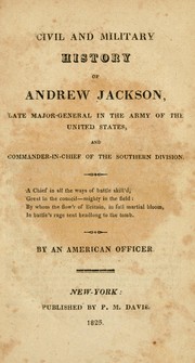 Cover of: Civil and military history of Andrew Jackson: late major-general in the Army of the United States, and commander-in-chief of the southern division