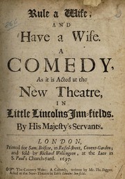 Cover of: Rule a wife, and have a wife: a comedy, as it is acted at the New Theatre, in Little Lincolns Inn-fields by His Majesty's Servants