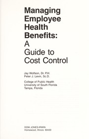 Cover of: Managing employee health benefits: a guide to cost control