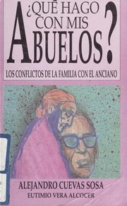 Cover of: Qué hago con mis abuelos?: los conflictos de la familia con el anciano