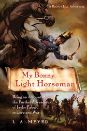 Cover of: My Bonny Light Horseman: Being an Account of the Further Adventures of Jacky Faber, in Love and War (Bloody Jack #6)